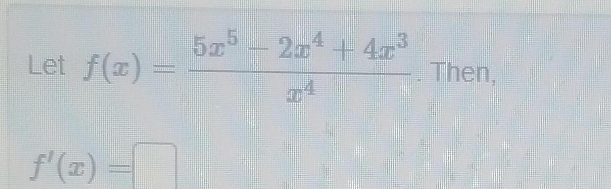 Let f x x mmmmm 5x5 2x 4x Then