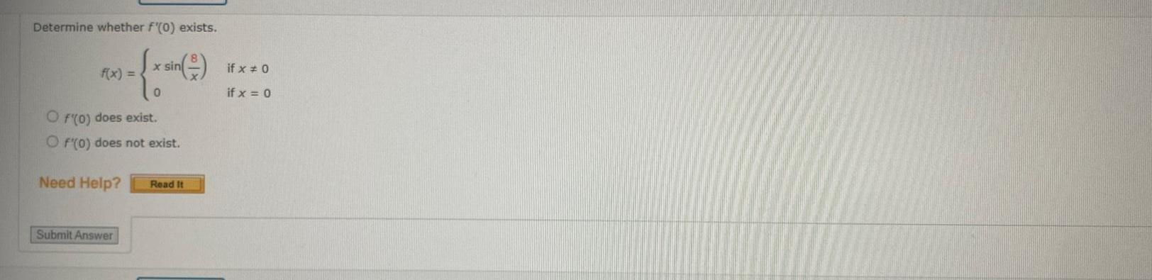 Determine whether f 0 exists x sin 0 O f 0 does exist O f 0 does not exist Need Help Submit Answer Read It if x 0 if x 0