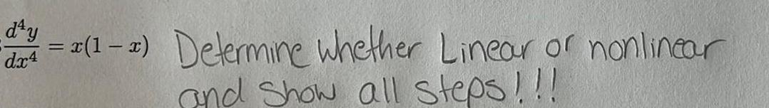 d y 1 x Determine whether Linear or nonlinear dx4 and Show all steps