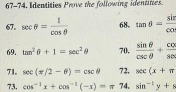 67 74 Identities Prove the following identities 67 sec 0 1 cos 0 69 tan 0 1 sec 0 71 sec 20 csc 0 73 cos x cos x 68 tan 0 sin 0 csc 0 72 sec x 7 74 siny s 70 sim COS COS sec