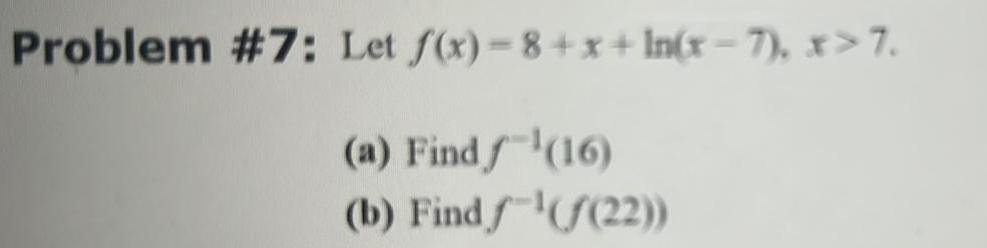 Problem 7 Let f x 8 x ln x 7 x 7 a Find 16 b Find 22