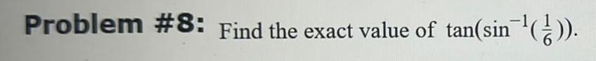 Problem 8 Find the exact value of tan sin