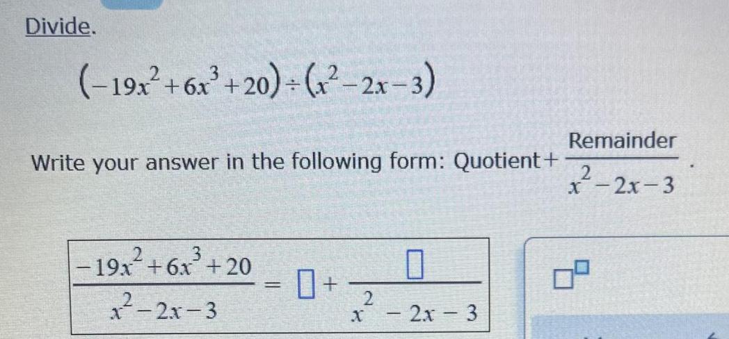 Divide 19x 6x 20 1 2x 3 Write your answer in the following form Quotient 19x 6x 20 2x 3 0 X 2x 3 0 2 Remainder x 2x 3