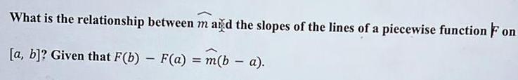 What is the relationship between m and the slopes of the lines of a piecewise function Fon a b Given that F b F a m b a