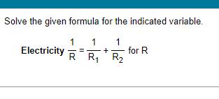 Solve the given formula for the indicated variable Electricity RR for R 1 1 1 R