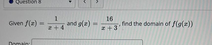 Question 8 Given f x Domain 1 x 4 V and g x 16 x 3 find the domain of f g x