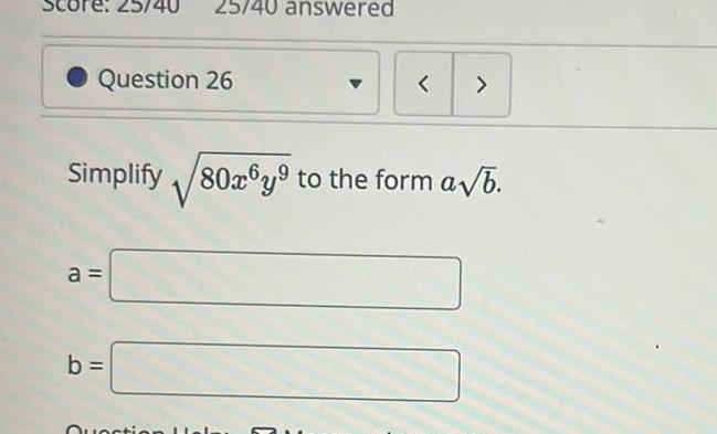 25 4 Question 26 a b 25 40 answered Simplify 80x6y to the form a b Quectio