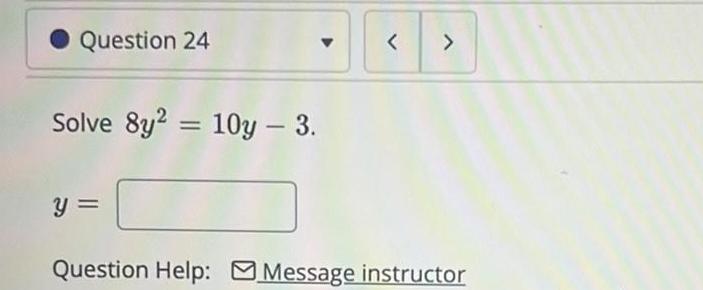 Question 24 Solve 8y2 10y 3 y Question Help Message instructor