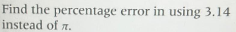 Find the percentage error in using 3 14 instead of 7