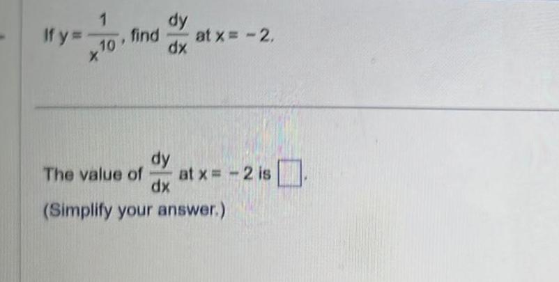 If y 1 10 X dy find dx at x 2 The value of dy dx Simplify your answer at x 2 is