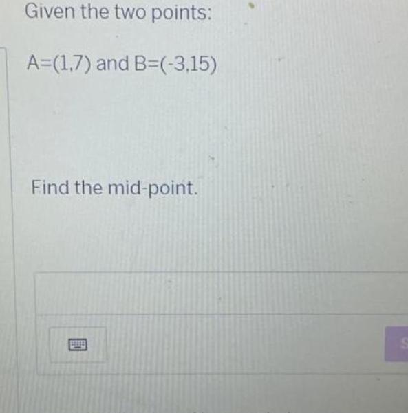 Given the two points A 1 7 and B 3 15 Find the mid point s