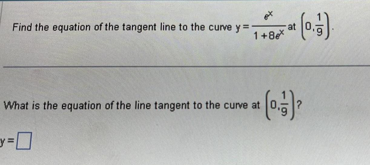 Find the equation of the tangent line to the curve y et 1 8eX at What is the equation of the line tangent to the curve at 0 3 at 0 7 2