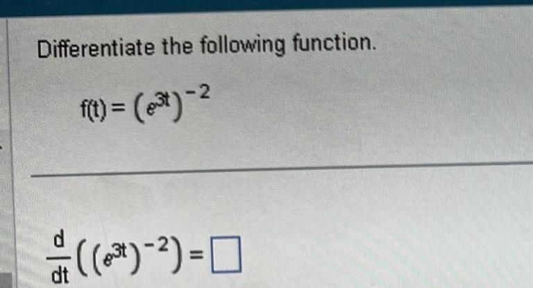 Differentiate the following function f t