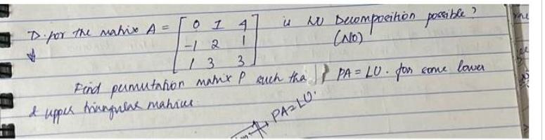 D for the matrix A 01 4 1 is No Decomposition possible NO Find pumutation matrix P such tha PA LU for come lower I upper triangular makine 13 3 PAZLU mu