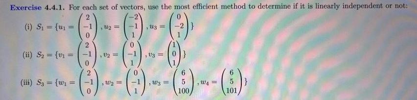 Exercise 4 4 1 For each set of vectors use the most efficient method to determine if it is linearly independent or not 0 2 1 U i S ii S v1 iii S3 2 2 1 2 22 W 1 1 1 Uz V3 0 G W4 5 100 101 2 1