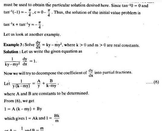 must be used to obtain the particular solution desired here Since tan 10 0 and tan 1 c 0 7 Thus the solution of the initial value problem is 77 tan x tan y Let us look at another example Example 3 Solved Solution Let us write the given equation as 1 ky my2 dx dy 1 Let Now we will try to decompose the coefficient of dy into partial fractions 1 B y k my A yk my where A and B are constants to be determined From 6 we get 1 A k my By or 4 which gives 1 Ak and 1 M 1 ky my2 where k 0 and m 0 are real constants and R E Bk m 6