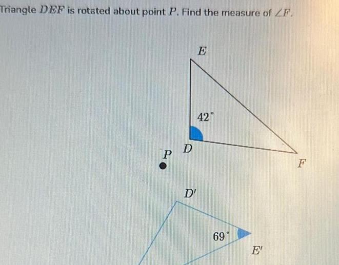 Triangle DEF is rotated about point P Find the measure of ZF P D D E 42 69 E F