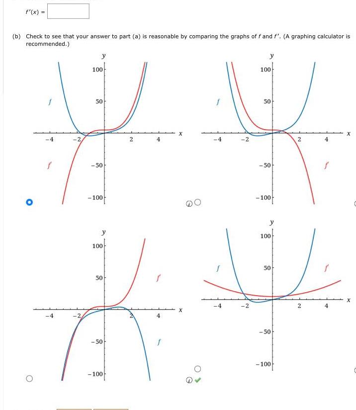 f x b Check to see that your answer to part a is reasonable by comparing the graphs of f and f A graphing calculator is recommended 4 f 4 2 2 y 100 50 50 100 y 100 50 50 100 2 4 4 f X S 4 4 2 2 y 100 50 50 100 y 100 50 50 100 2 2 4 4 X X