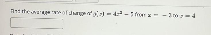 Find the average rate of change of g x 4x 5 from x 3 to x 4