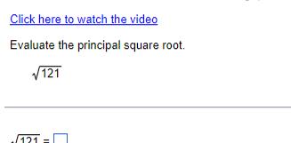 Click here to watch the video Evaluate the principal square root 121 121