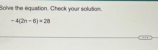 Solve the equation Check your solution 4 2n 6 28