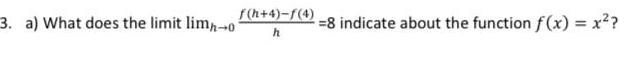 3 a What does the limit lim 0 f h 4 f 4 h 8 indicate about the function f x x