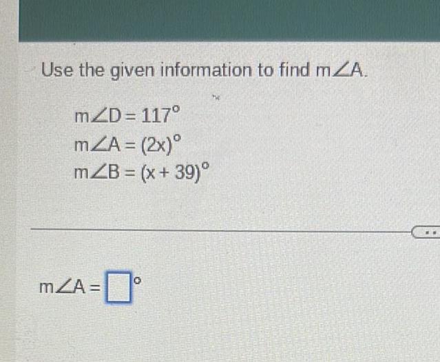 Use the given information to find mZA mZD 117 mZA 2x mZB x 39 mZA