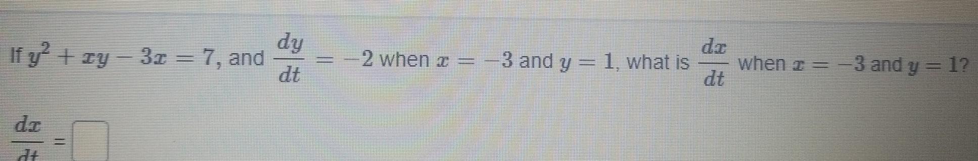 dy If y xy 3x 7 and dr 2 when a 3 and y Genti 1 what is when 3 and y 1