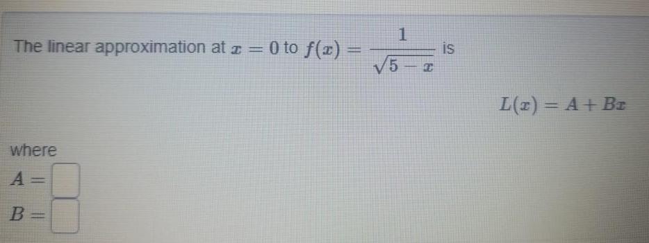 The linear approximation at z 0 to f x where B 1 5 I is L x A Br