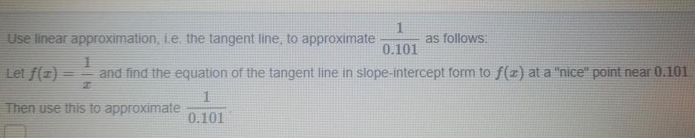 1 0 101 and find the equation of the tangent line in slope intercept form to f z at a nice point near 0 101 1 0 101 Use linear approximation i e the tangent line to approximate Let f z Then use this to approximate 1 as follows