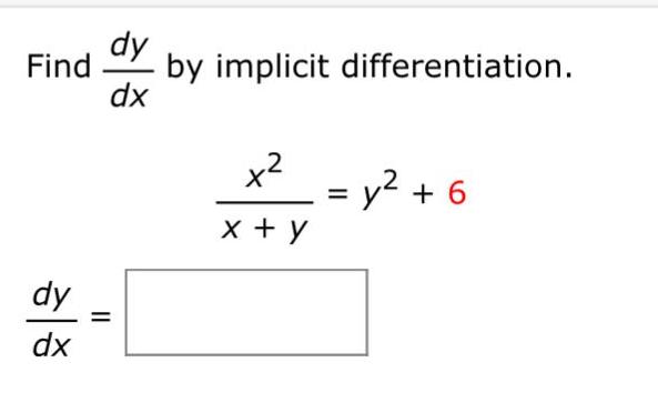 Find by implicit differentiation dy dx dy dx x x y y 6