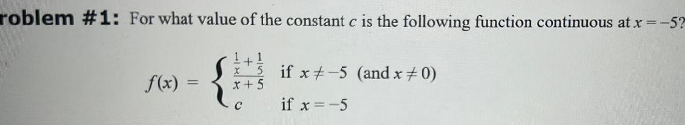 roblem 1 For what value of the constant c is the following function continuous at x 5 f x 1 5 if x 5 and x 0 if x 5 x 5 C