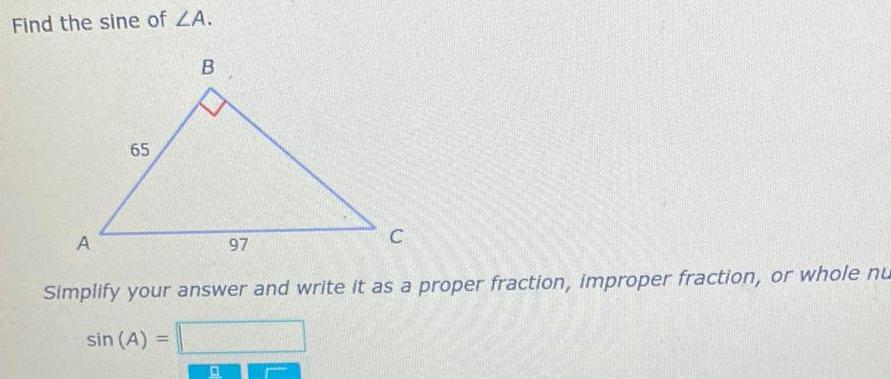 Find the sine of ZA A 65 B 97 O Simplify your answer and write it as a proper fraction improper fraction or whole nu sin A C F