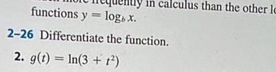 in calculus than the other lo functions y logb x 2 26 Differentiate the function 2 g t In 3 1