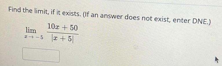 Find the limit if it exists If an answer does not exist enter DNE 10x 50 x 5 lim 2 5