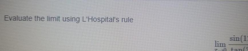 Evaluate the limit using L Hospital s rule sin 15 lim tan 5