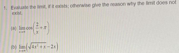 1 Evaluate the limit if it exists otherwise give the reason why the limit does not exist a lim cos 2 N 1 b lim 4x x 2x