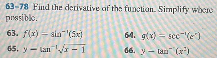 63 78 Find the derivative of the function Simplify where possible 63 f x sin 5x 65 y tan x 1 64 g x sec e 66 y tan x