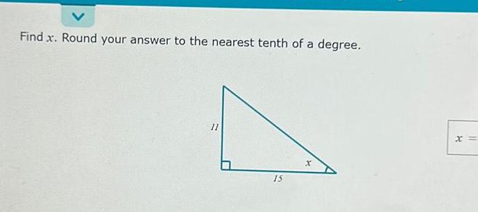 Find x Round your answer to the nearest tenth of a degree 11 15 X x