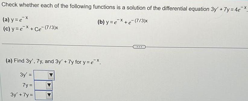 Check whether each of the following functions is a solution of the differential equation 3y 7y 4e x X b y e e 7 3 x a y ex c y ex Ce 7 3 x a Find 3y 7y and 3y 7y for y ex 3y 7y 3y 7y