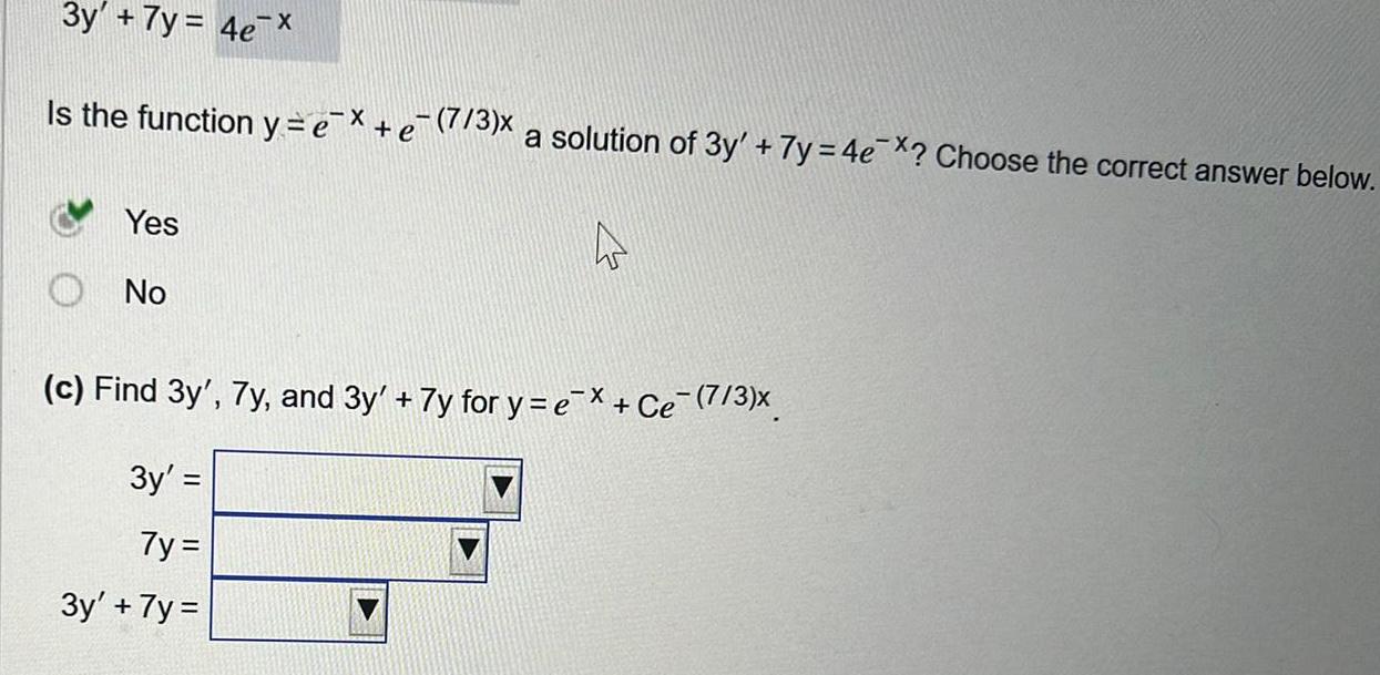 3y 7y 4e X Is the function y e Yes No 7 3 x a solution of 3y 7y 4e Choose the correct answer below 4 c Find 3y 7y and 3y 7y for y e e 7 3 3y 7y 3y 7y