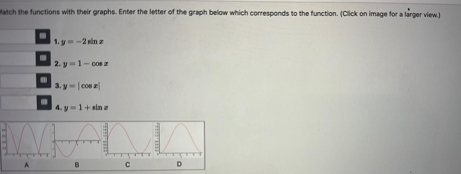 hatch the functions with their graphs Enter the letter of the graph below which corresponds to the function Click on image for a larger view OD A OD 1 y 2 sin r 2 y 1 cos x 3 y cos 4 y 1 sin a NE B C D