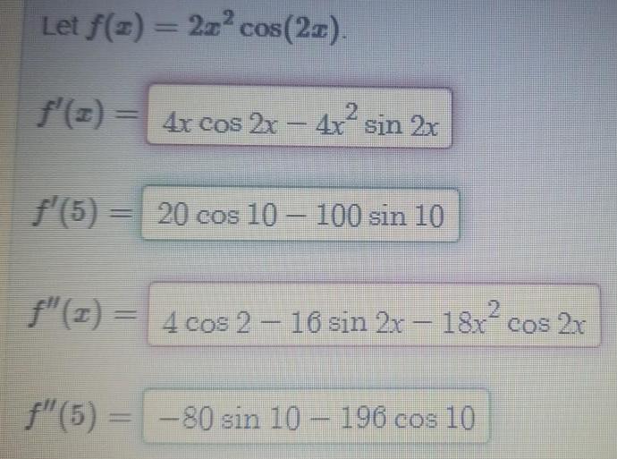 Let f x 2x cos 2x f z 4x cos 2x 4x sin 2x f 5 20 cos 10 100 sin 10 2 4 cos 2 16 sin 2x 18x cos 2x f 5 80 sin 10 196 cos 10