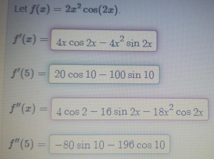 Let f x 2x cos 2x f z 4x cos 2x 4x sin 2x f 5 20 cos 10 100 sin 10 2 4 cos 2 16 sin 2x 18x cos 2x f 5 80 sin 10 196 cos 10