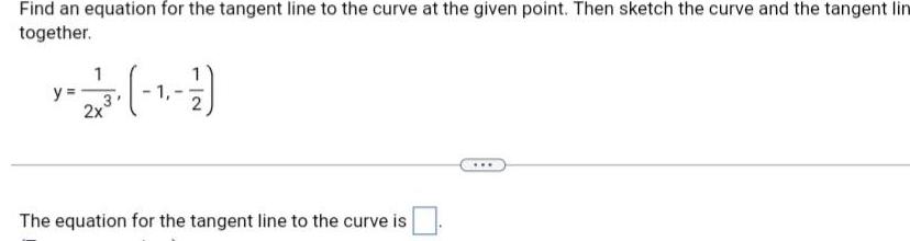 Find an equation for the tangent line to the curve at the given point Then sketch the curve and the tangent lin together y 223 1 1 2x The equation for the tangent line to the curve is