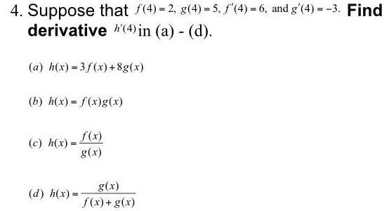 4 Suppose that 4 2 g 4 5 f 4 6 and g 4 3 Find derivative 4 in a d a h x 3f x 8g x b h x f x g x c h x d h x f x g x g x f x g x