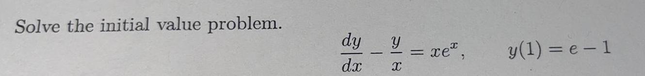 Solve the initial value problem dy dx 58 xe y 1 e 1