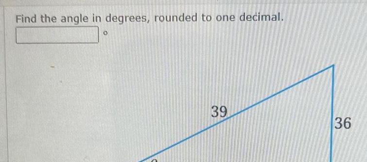 Find the angle in degrees rounded to one decimal 39 36