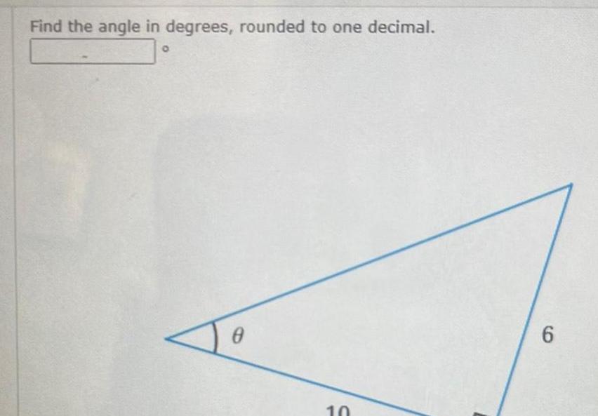 Find the angle in degrees rounded to one decimal O 8 10 6