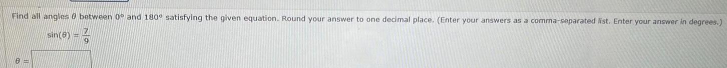 Find all angles 8 between 0 and 180 satisfying the given equation Round your answer to one decimal place Enter your answers as a comma separated list Enter your answer in degrees sin 8 H 6